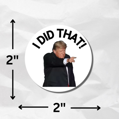 Trump "I Did That" Glossy Circular Sticker 10pc